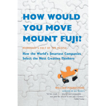 How Would You Move Mount Fuji?: Microsoft's Cult of the Puzzle: Microsoft's Cult of the Puzzle - How the World's Smartest Companies Select the Most...