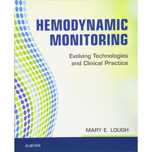 Hemodynamic Monitoring: Evolving Technologies and Clinical Practice, 1e