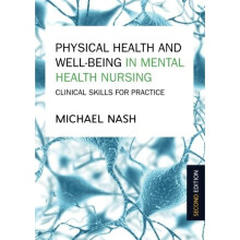 Physical Health And Well-Being In Mental Health Nursing: Clinical Skills For Practice