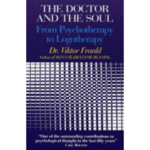 The Doctor and the Soul: From Psychotherapy to Logotherapy