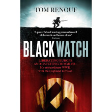 Black Watch: Liberating Europe and catching Himmler - my extraordinary WW2 with the Highland Division