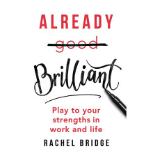Already Brilliant: Play to Your Strengths in Work and Life