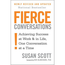 Fierce Conversations: Achieving success in work and in life, one conversation at a time