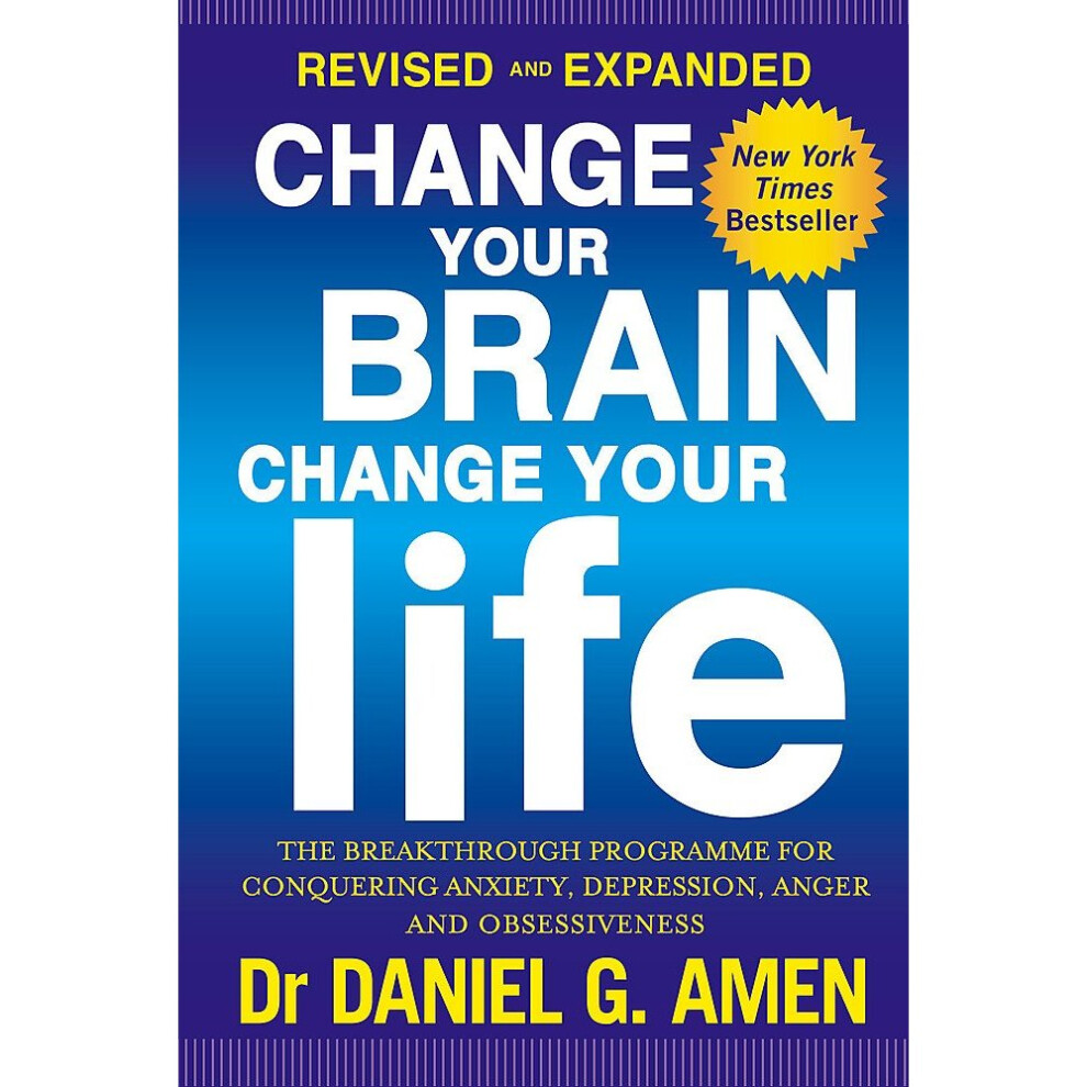 Change Your Brain, Change Your Life: Revised and Expanded Edition: The breakthrough programme for conquering anxiety, depression, anger and...