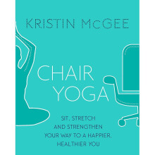 Chair Yoga: Sit, Stretch, and Strengthen Your Way to a Happier, Healthier You