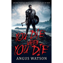 YOU DIE WHEN YOU DIE: An Epic Fantasy from the author of AGE OF IRON (West of West)