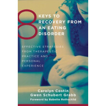 8 Keys to Recovery from an Eating Disorder: Effective Strategies from Therapeutic Practice and Personal Experience (8 Keys to Mental Health)