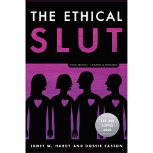 The Ethical Slut: A Practical Guide to Polyamory, Open Relationships, and Other Freedoms in Sex and Love