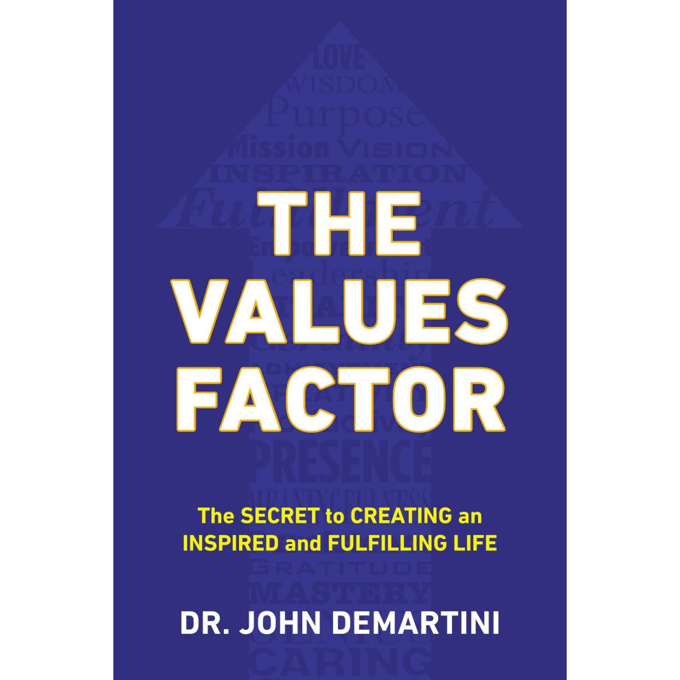 Values Factor: The Secret to Creating an Inspired and Fulfilling Life