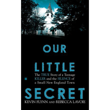 Our Little Secret: The True Story of a Teenage Killer and the Silence of a Small New England Town