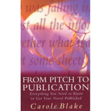 From Pitch to Publication: Everything You Need to Know to Get Your Novel Published