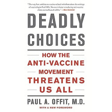 Deadly Choices: How the Anti-Vaccine Movement Threatens Us All