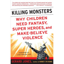 Killing Monsters: Our Children's Need for Fantasy, Heroism and Make-believe Violence