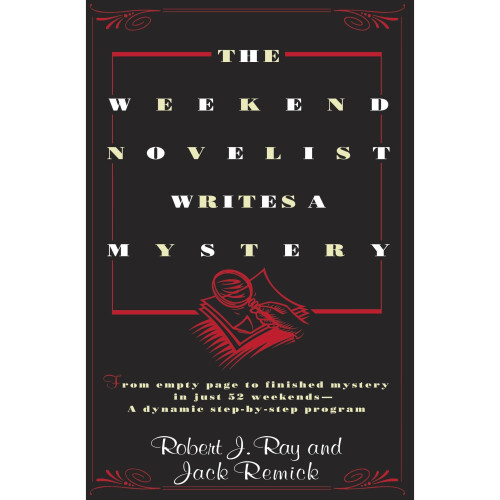 The Weekend Novelist Writes a Mystery: From empty space to finished mystery in just 52 weekends - A dynamic step-by-step program