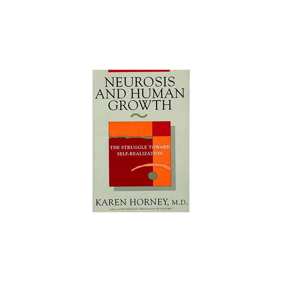 Neurosis And Human Growth: The Struggle Towards Self-Realization: The Struggle Toward Self-realization