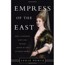 Empress of the East: How a European Slave Girl Became Queen of the Ottoman Empire