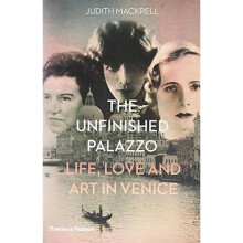The Unfinished Palazzo: Life, Love and Art in Venice