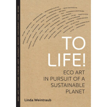 To Life!: Eco Art in Pursuit of a Sustainable Planet