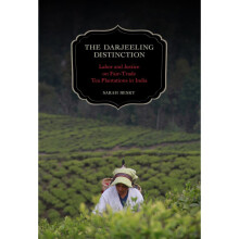 The Darjeeling Distinction: Labor and Justice on Fair-trade Tea Plantations in India (California Studies in Food & Culture) (California Studies in...