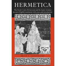 Hermetica: The Greek Corpus Hermeticum and the Latin Asclepius in a New English Translation: With Notes and Introduction