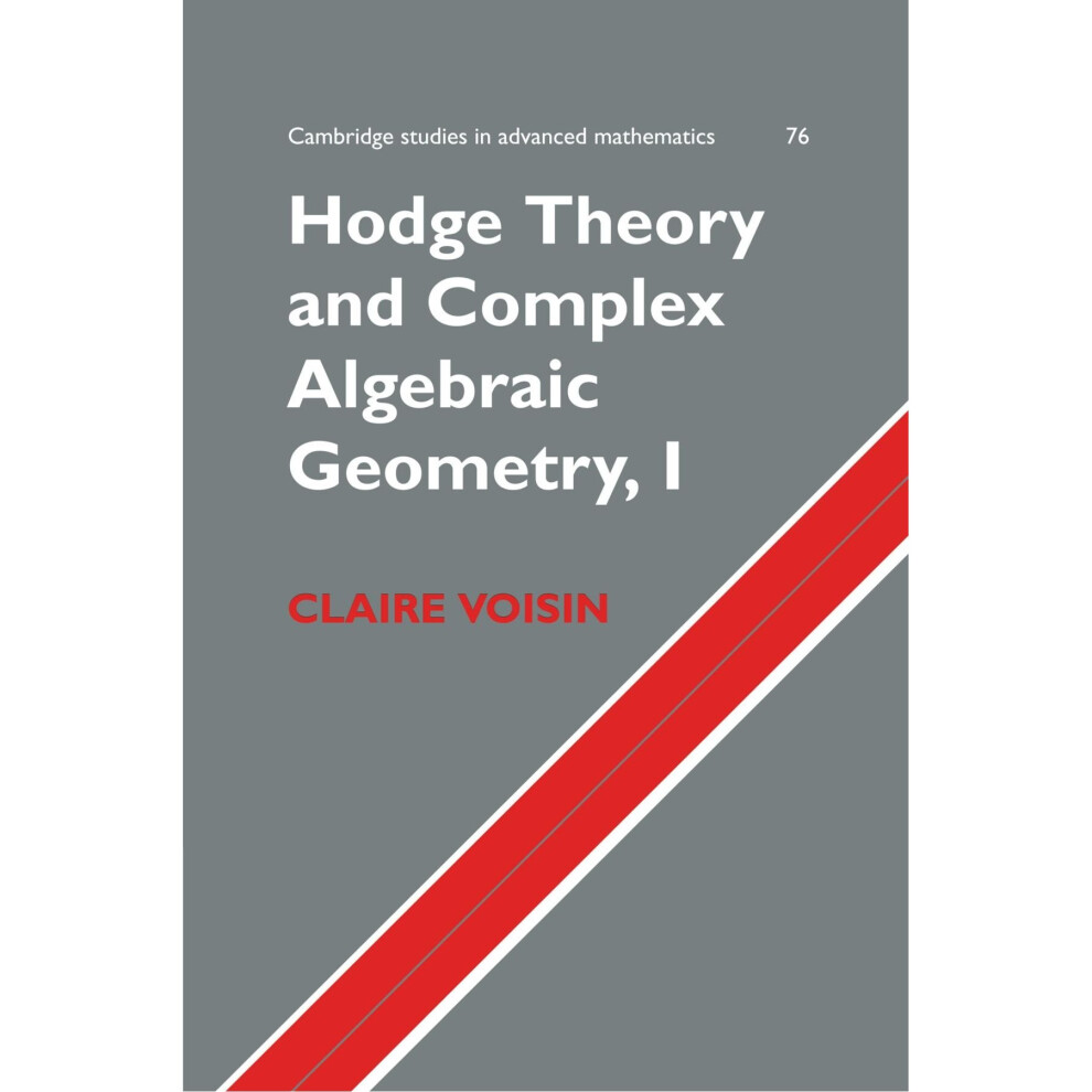 Isdp Hodge Theory And Complex Algebraic Geometry, I: V. 1 (Cambridge Studies In Advanced Mathematics)