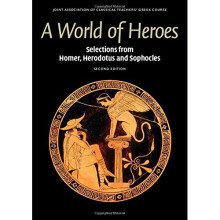 A World of Heroes: Selections from Homer, Herodotus and Sophocles (Reading Greek)