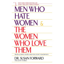 Men Who Hate Women: When Love Hurts and You Don't Know Why