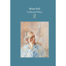 Brian Friel: Collected Plays - Volume 2: The Freedom of the City; Volunteers; Living Quarters; Aristocrats; Faith Healer; Translations