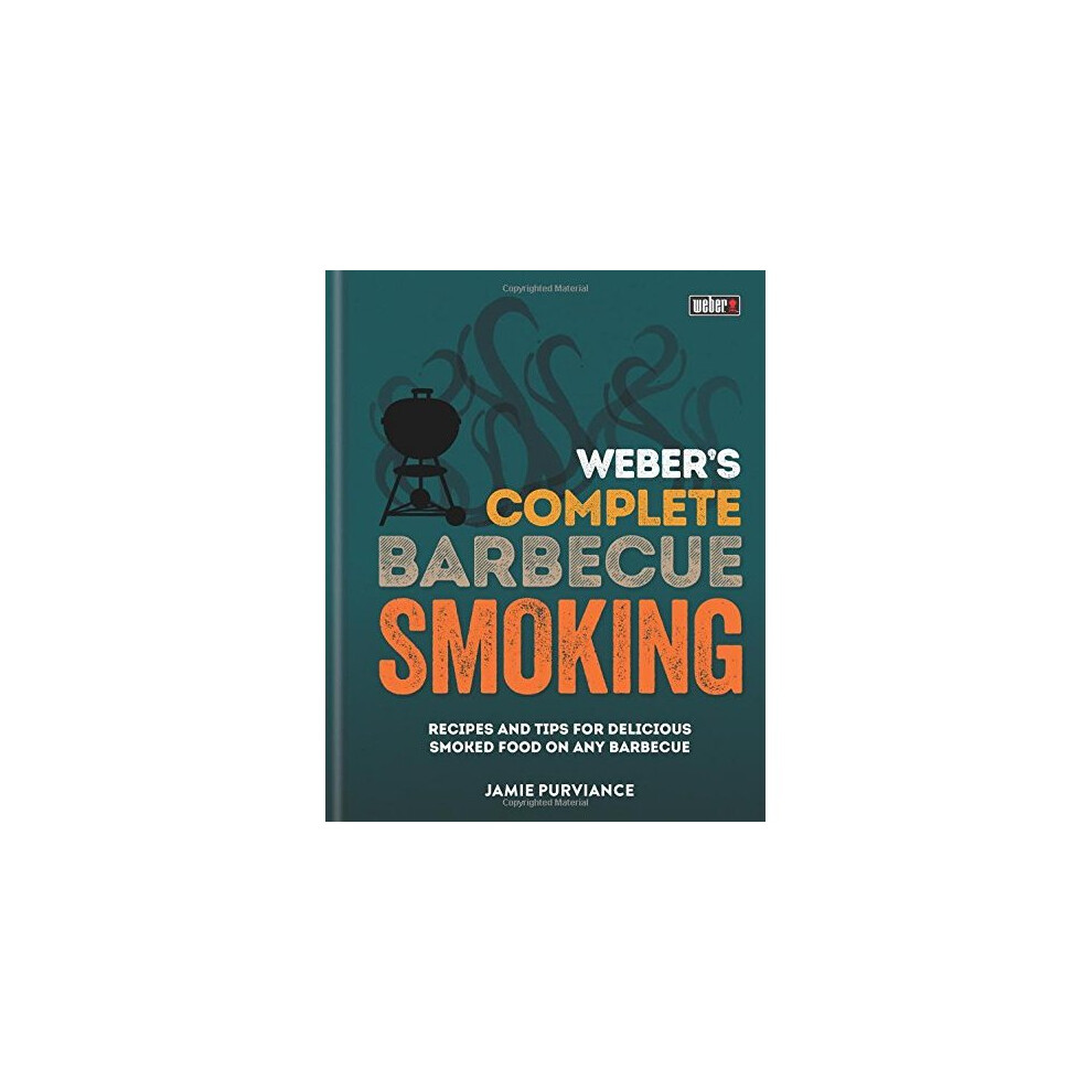 Weber's Complete BBQ Smoking: Recipes and tips for delicious smoked food on any barbecue