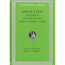 Greek Lyric: Anacreon - Anacreontea - Choral Lyric from Olympus to Alcman v. 2 (Loeb Classical Library)