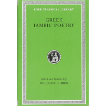 Greek Iambic Poetry: From the Seventh to the Fifth Centuries BC (Loeb Classical Library)