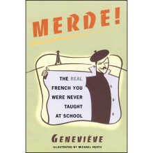 Merde!: The Real French You Were Never Taught at School (Sexy Slang)