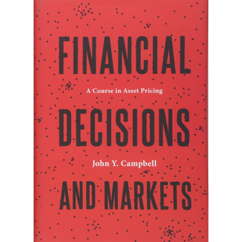 Financial Decisions and Markets: A Course in Asset Pricing