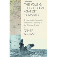 The Young Turks' Crime against Humanity: The Armenian Genocide and Ethnic Cleansing in the Ottoman Empire (Human Rights and Crimes against Humanity)