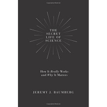 The Secret Life of Science: How It Really Works and Why It Matters