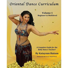 Oriental Dance Curriculum: Volume 1 Beginner to Multilevel, a Complete Guide for the Belly Dance Teacher