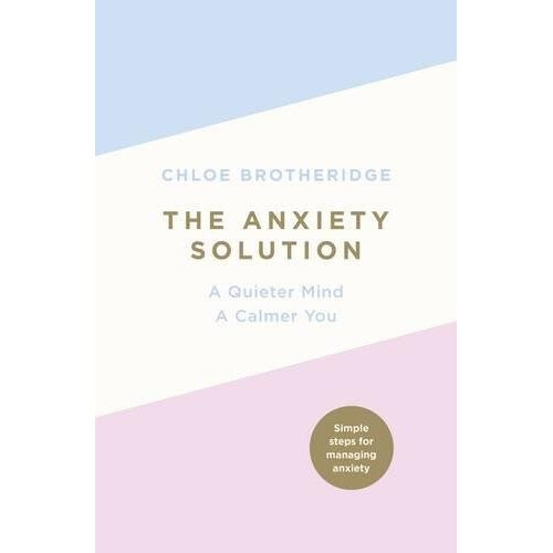 The Anxiety Solution: A Quieter Mind, a Calmer You