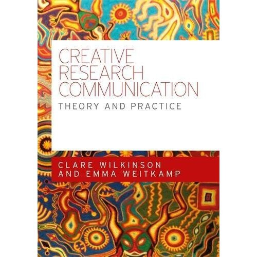 Creative Research Communication: Theory and Practice 1