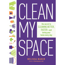 Clean My Space: The Secret to Cleaning Better, Faster, and Loving Your Home Every Day