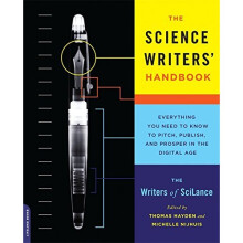 The Science Writers' Handbook: Everything You Need to Know to Pitch, Publish, and Prosper in the Digital Age