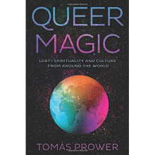 Queer Magic: LGBT+ Spirituality and Culture from Around theWorld