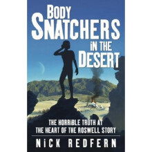 Body Snatchers in the Desert: The Horrible Truth at the Heart of the Roswell Story