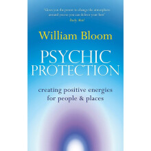 Psychic Protection: Creating positive energies for people and places