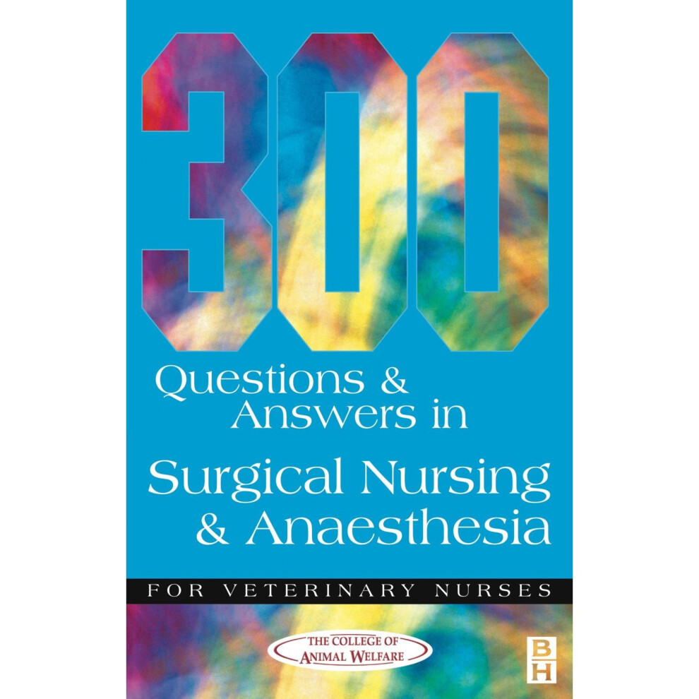 300 Questions and Answers in Surgical Nursing and Anaesthesia for Veterinary Nurses (Veterinary Nursing: 300 Questions & Answers)