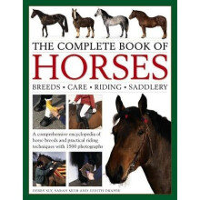 The Complete Book of Horses: Breeds, Care, Riding, Saddlery: A Comprehensive Encyclopedia of Horse Breeds and Practical Riding Techniques with 1500...