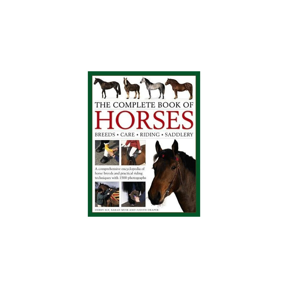 The Complete Book of Horses: Breeds, Care, Riding, Saddlery: A Comprehensive Encyclopedia of Horse Breeds and Practical Riding Techniques with 1500...