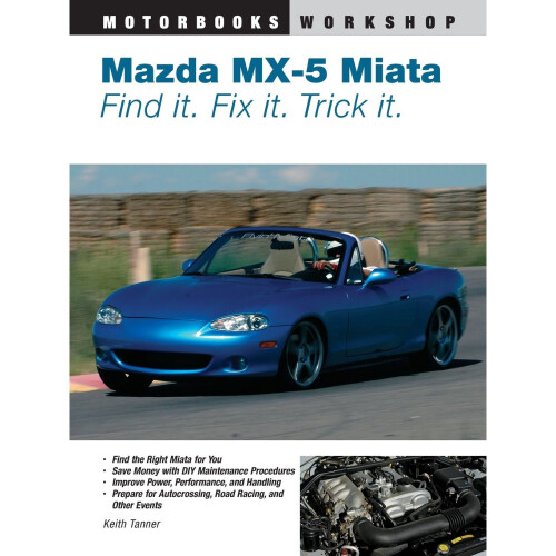 Mazda Miata MX-5 Find It, Fix It, Trick It (Motorbooks Workshop)