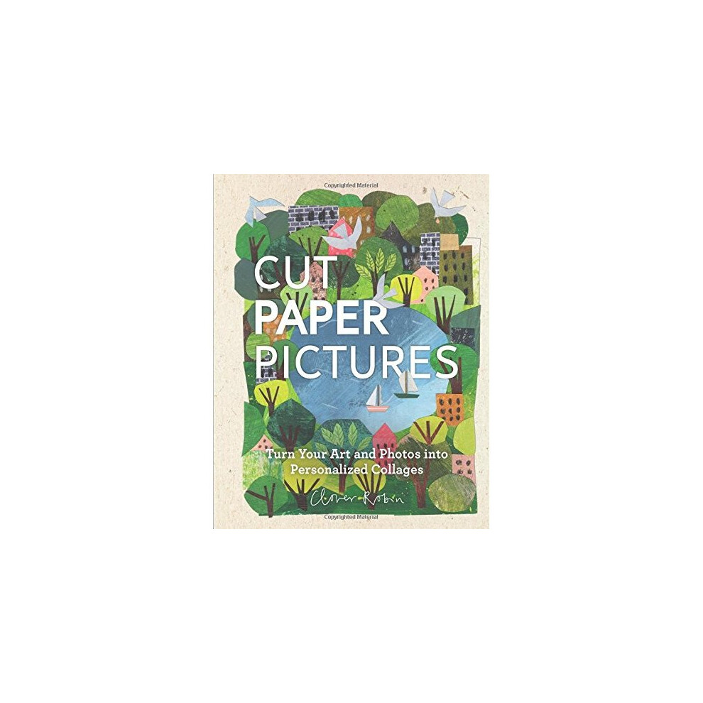 Cut Paper Pictures: Turn Your Art and Photos into Personalized Collages