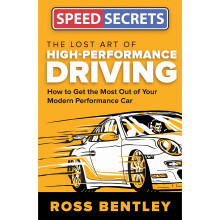 The Lost Art of High-Performance Driving: How to Get the Most Out of Your Modern Performance Car (Speed Secrets)