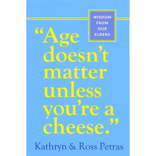 Age Doesnt Matter Unless Youre a Cheese